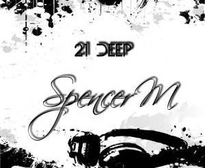 EP: Spencer M – 21 Deep