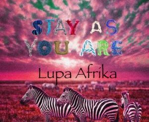 Lupa Afrika - Stay As You Are (Lupa Afrika’s Deeper Life Remix)