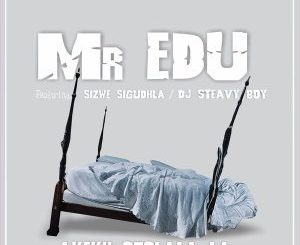 Mr Edu - Akekh Ozolala La Ft. DJ Steavy Boy, Sizwe Sigudhla