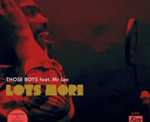 Those Boys - Lots More Ft. Mr. Lee