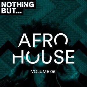 ALBUM: VA Nothing But… Afro House, Vol. 06 (Zip File)