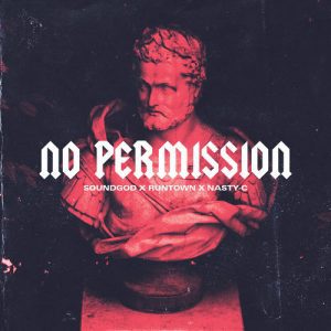 Runtown & Nasty C – No Permission