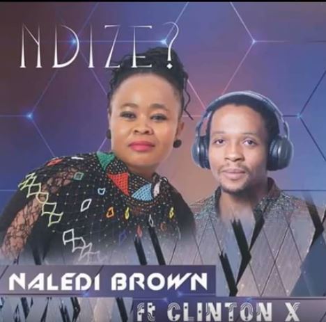 Ndize (Final Mix) – Naledi Brown Ft. Clinton X