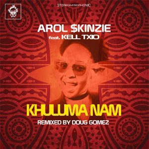 Arol $kinzie – Khuluma Nam (Doug Gomez Remix) Ft. Kell Txio