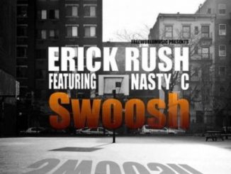 Erick Rush - Swoosh Ft. Nasty C