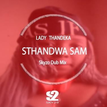 Sthandwa Sam – Kanakana Ft. Lyrical & Lady Tee