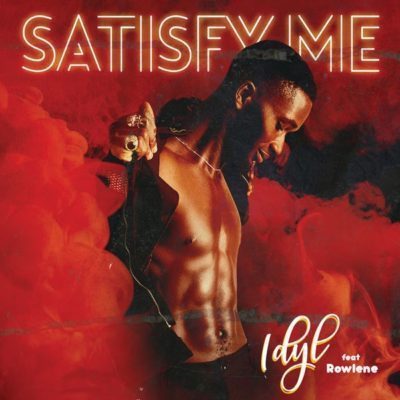 Idyl – Satisfy Me Ft. Rowlene