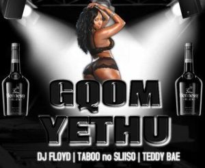 Dj Floyd - Gqom Yethu Ft. Taboo no Sliiso & Teddy Bae