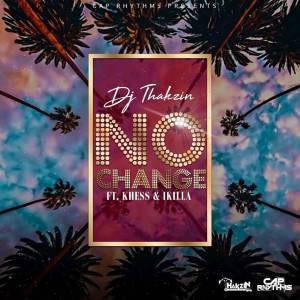 Dj Thakzin - No Change Ft. Khess & IKilla