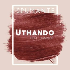 Spumante - Uthando (Original Mix) Ft. Dumsile