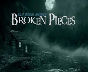 ALBUM: DJ Mac Deep – Broken Pieces (Zip file)