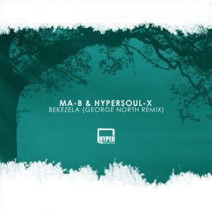 Ma-b & Hypersoul-x – Bekezela (George North Remix)