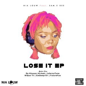 Nia Louw Ft. Sam E Dee – Lose It (Remixes)