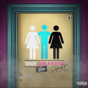 T-Pain – Girlfriend (feat. G-Eazy)