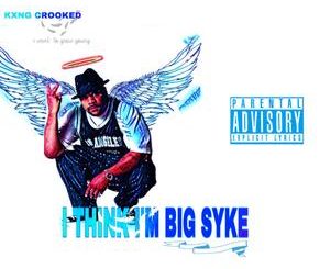 KXNG Crooked – I Think I’m Big Syke