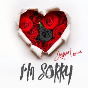  Joyner Lucas – I’m Sorry