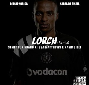 DJ Maphorisa & Kabza De Small – Lorch (Remix) Ft. Semi Tee x Miano x Issa Matthews x Kammu Dee