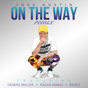 Joss Austin – On the Way (Remix) Ft. Gemini Major, Nadia Nakai & Beast