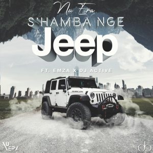 Nu Era – S’hamba Nge Jeep Ft. Emza & DJ Active