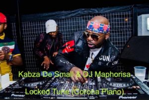 Kabza De Small & DJ Maphorisa – Locked Tune (Corona Piano)