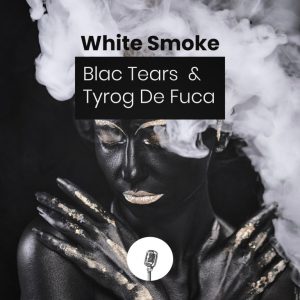 EP: Blac Tears & Tyrog de fuca – White Smoke