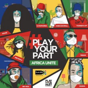 DJ Maphorisa, Kabza De Small, Sha Sha, Rouge, Tresor, YoungstaCPT, Riky Rick & Dee Koala – Play Your Part (Africa Unite)