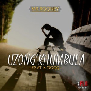 Mr Rooney – Uzong’khumbula Ft. K Dogg