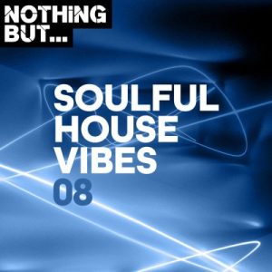 ALBUM: Nothing But… Soulful House Vibes, Vol. 08