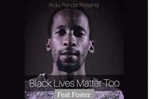 Ricky Randar – Black Lives Matter Too Ft. Foster