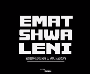 Semitone Sounds, DJ Vox & Madrops – Ematshwaleni