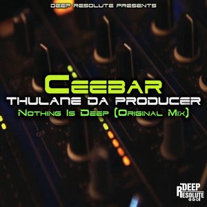 Ceebar & Thulane Da Producer - Nothing Is Deep