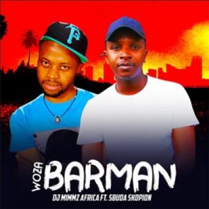 Dj Mimmz Africa – Woza Barman Ft. Sbuda Skopion