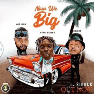 King Bobby – Now We Big Ft. Emtee & Ali Boy