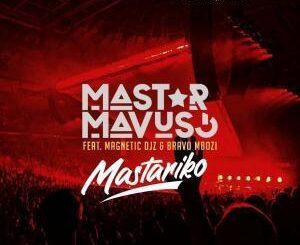 Mastar – Mastariko Ft. Magnetic Djs & Bravo Mboz