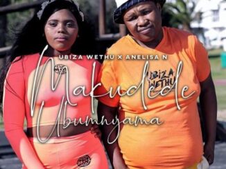 Ubiza Wethu – Makudede Ubumnyama Ft. Anelisa N