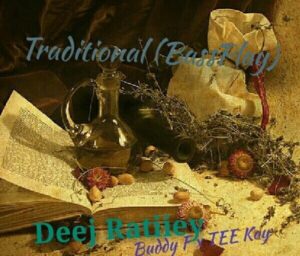 Deej Ratiiey – Traditional (BassPlay) Ft. TEE Kay & Buddy F