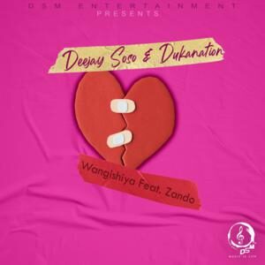 Deejay Soso – Wangishiya Ft. Zando & Dukanation