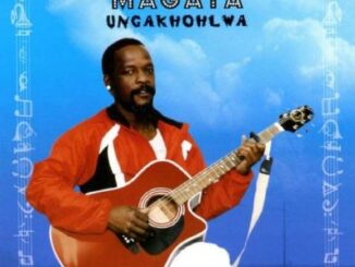 Magaya – Ungakhohlwa