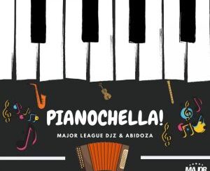 Major League DJz - Pianochella Ft. Abidoza