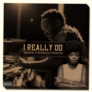 Spelete – I Really Do Ft. Andiswa Mbantsa