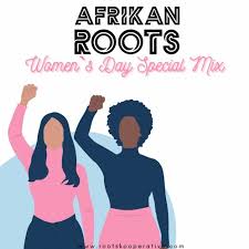 Afrikan Roots – Women`s Day Special Mix