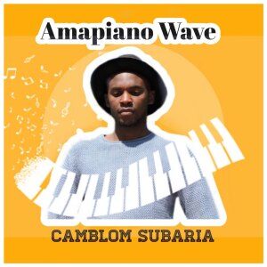 Camblom Subaria – Amapiano Wave