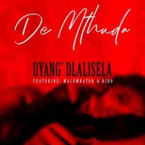 De Mthuda – Uyang’dlalisela Ft. MalumNator & Bibo