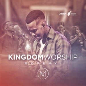 Mofenyi – Kingdom Worship