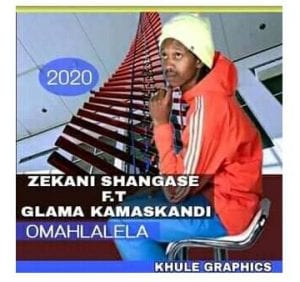 Zekani Shangase – Omahlalela Ft. Glama Ka Maskandi