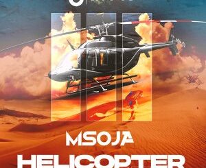 DJ Msoja SA – Helicopter