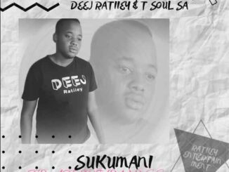 Deej Ratiiey - Sukumani Ft. Loveness & T Soul SA