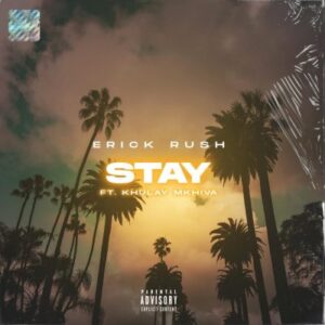 Erick Rush – Stay Ft. Khulay Mkhiva