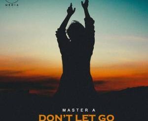 Master A – Don’t Let Go