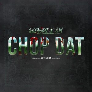 A:M & Skengdo – Chop Dat